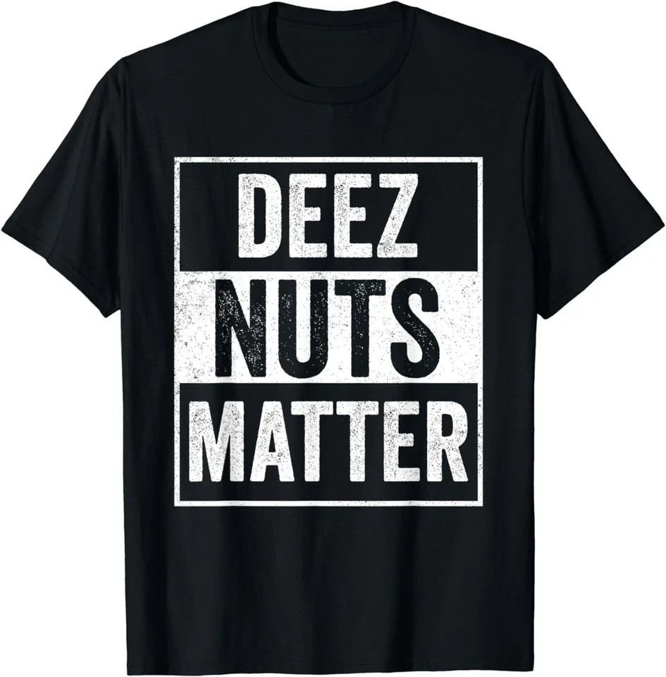 NEW LIMITED Deez Nuts Shirt Meme Funny Deez Nuts Matter T-Shirt xl