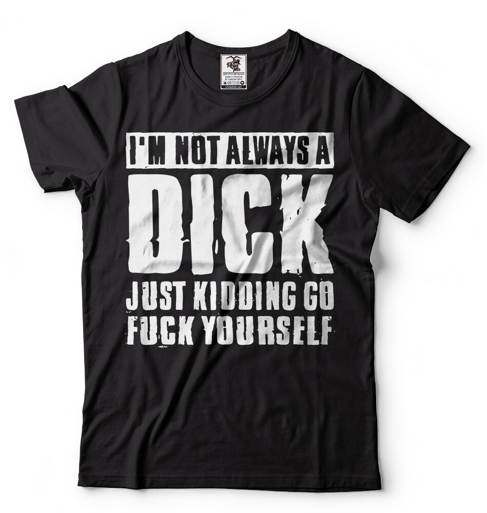 Mens Funny T-shirt Offensive T-shirt Humor Funny Birthday Gift Mens shirt