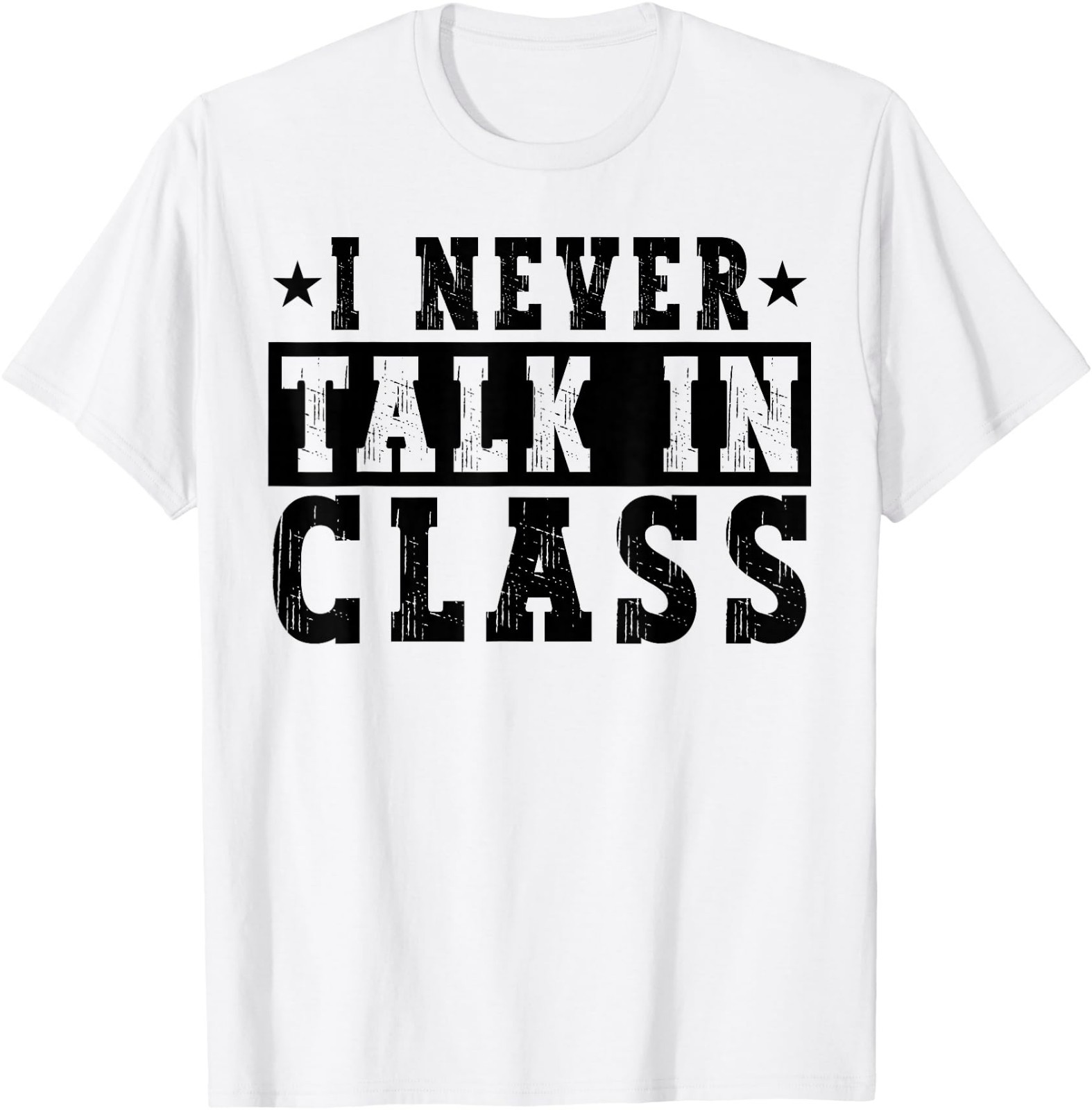 I Never Talk in Class Funny White Lie High School Student T-Shirt