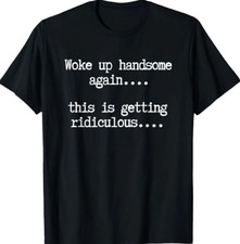 Woke Up Handsome Again Funny Men's T-Shirt, Sarcastic Humor Graphic Tee picture