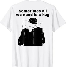 Sometimes All We Need is a Hug Funny Adult Humor T-Shirt picture
