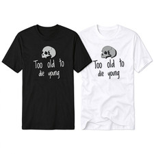 Too Old To Die Young Skull Graphic T-Shirt SIZE S-5XL picture