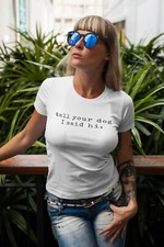 Tell Your Dog I Said Hi T Shirt picture