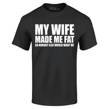My Wife Made Me Fat So Nobody Else Would Want Me T-shirt Funny Shirt picture