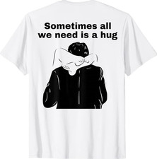 Sometimes All We Need is a Hug Funny Adult Humor T-Shirt picture