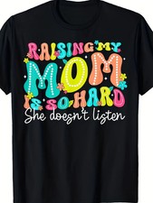 Raising My Mom Is So Hard She Doesn't Listen T-Shirt | Comfortable Sports Enthus picture