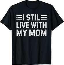 I Still Live with My Mom Funny Parents Sarcastic Vintage T-Shirt picture