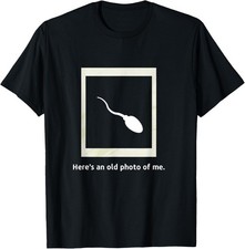 Here's an old photo of me. Sperm Novelty Kids Adults T-Shirt picture