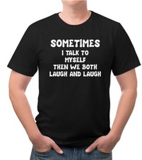 Sometimes I Talk to Myself and we both Laugh and Laugh Tee Shirt Fast Shipping picture