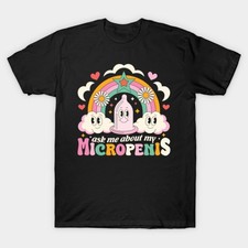 Ask Me About My Micropenis Funny Inappropriate Adult Humor T-Shirt picture