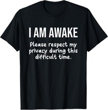 I Am Awake Please Respect My Privacy Unisex T-Shirt S-5XL T14785 picture