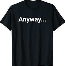 Anyway Funny Joe Biden quote, Anyway.... Joe biden 2024 T-Shirt picture