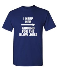 I KEEP HER Around For The Blowjobs - Unisex Cotton T-Shirt Tee Shirt picture