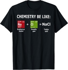 Chemistry Be Like NaCl Science & Nerd Graphic T-Shirt Unisex Black Gift Idea picture