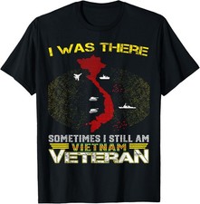 I Was There Sometimes I Still AM Vietnam Veteran Military Graphic T-Shirt Unisex picture