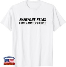Everyone Relax I Have A Master's Degree Love School Teacher T-Shirt picture