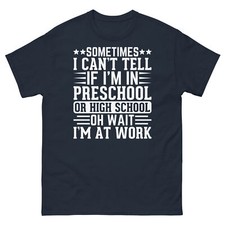 Sometimes I Can’t Tell if I’m in Preschool or High School Men's Classic Tee picture