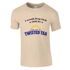 I Would Drop Kick a Child for a Twisted Tea Shirt picture