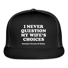 I Never Question My Wife's Choices | Funny Dad Humor Trucker Hat picture
