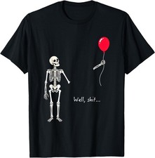 Skeleton Lost Balloon Well Sht Funny Saying Quote Men Women Cotton Tshirt picture