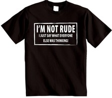 I'M NOT RUDE novelty T-shirt I Just say Funny picture