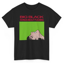 Big Black Songs About Fcking- Vintage Punk T Shirt UNISEX SHIRT picture