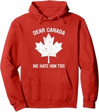 Dear Canada We Hate Him Too Political Protest Support Unisex Hooded Sweatshirt picture