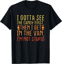 I Gotta See The Candy First. I'm Not Stupid | Creepy Adult T-Shirt picture