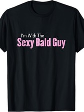 I'M with The Sexy Bald Guy T-Shirt T-Shirt picture