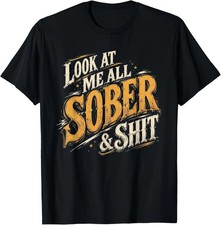 Humor Addiction Recovery Look At Me All Sober T-Sh picture