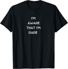 Funny, I'm Aware That I Am Rare, Joke Sarcastic Family T-Shirt picture