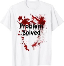 Problem Solved Blood Splatter Dark Horror Halloween T Shirt picture