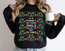 Probably Just Gonna Jingle Some of the Way I'm Tired Christmas Sweatshirt Funny picture