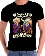 Funny T Shirt Sarcastic I Talk To My Self I Need Expert Advise Humorous Slogan picture