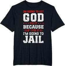 I'm Going to Let God Fix It, Funny Faith Humor T-Shirt picture