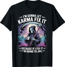 I'm Gonna Let Karma Fix It Because If I Fit it I'm Going to T-Shirt picture