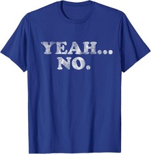 Yeah... No Distressed Funny Saying Yeah... No Unisex T-Shirt picture