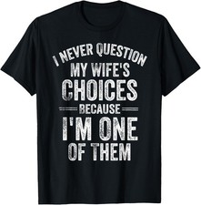I Never Question My Wife's Choices Marriage Humor Dad Graphic T-Shirt Unisex picture