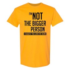 I'm Not the Bigger Person T-Shirt picture