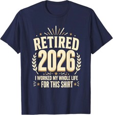 Retired 2026 Retirement I Worked My Whole Life for This Unisex T-Shirt S-5XL picture