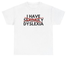 I Have Sex Daily Dyslexia T Shirt Funny Adult Humor Tee picture