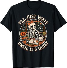 I'll Just Wait Until It's Quiet Skeleton Teacher Halloween  unisex T-Shirt picture