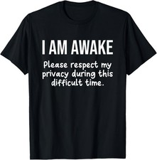 I Am Awake Please Respect My Privacy Funny Sarcastic Ironic T-Shirt picture