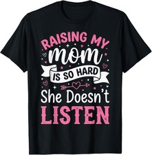 Raising My Mom Is So Hard She Doesn't Listen Graphic T-Shirt Women's Black picture