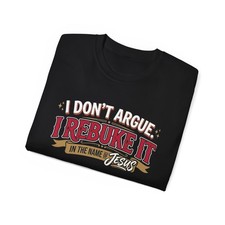 I Don't Argue I Rebuke It in the Name of Jesus T-Shirt | Christian Faith Tee picture