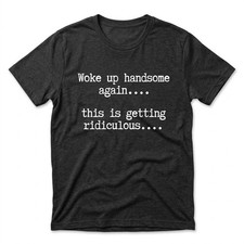 Woke Up Handsome Again Funny Sarcastic Men's T-Shirt Graphic Tee picture
