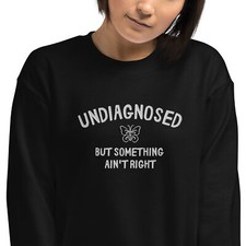 Undiagnosed But Something Ain’t Right Embroidered Sweatshirt Fun Mental Health picture