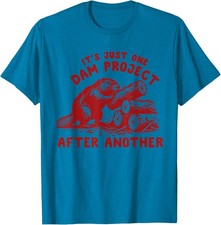 It's Just One Dam Project After Another Funny Beaver Unisex T-Shirt picture