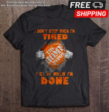 I Don’t Stop When I’m Tired I Stop When I’m Done Home Depot Funny T-Shirt picture