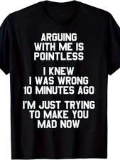 Arguing with Me Is Pointless Funny Saying T-Shirt picture